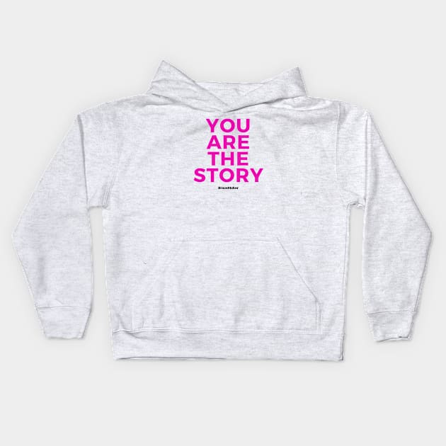 You are the Story (Pink Letters) Kids Hoodie by BraveMaker